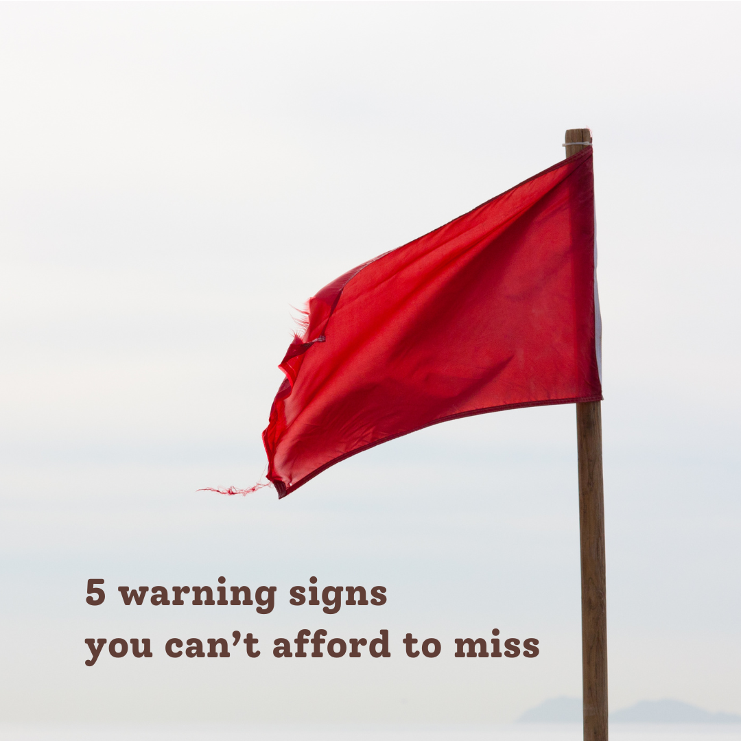 5 warning signs you can’t afford to miss